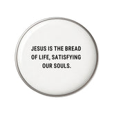 Jesus Is The Bread Of Life, Satisfying Our Souls - Faith-Inspired Statement Badge
