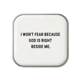 I Won't Fear Because God Is Right Beside Me - Faith-Inspired Statement Badge