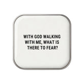 With God Walking With Me, What Is There To Fear? - Faith-Inspired Statement Badge