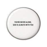 You're Never Alone, God Is Always With You - Faith-Inspired Statement Badge