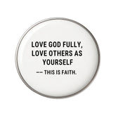 Love God Fully, Love Others As Yourself - Faith-Inspired Statement Badge