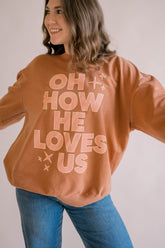 Oh How He Loves Us Sweatshirt