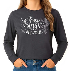 Then Sings My Soul Long Sleeve