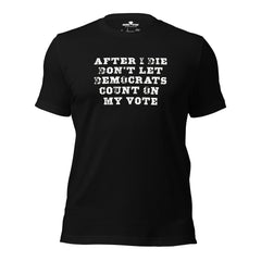 Don’t Let Them Cast My Vote – Unisex t-shirt