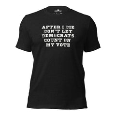 Don’t Let Them Cast My Vote – Unisex t-shirt