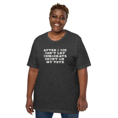 Don’t Let Them Cast My Vote – Unisex t-shirt