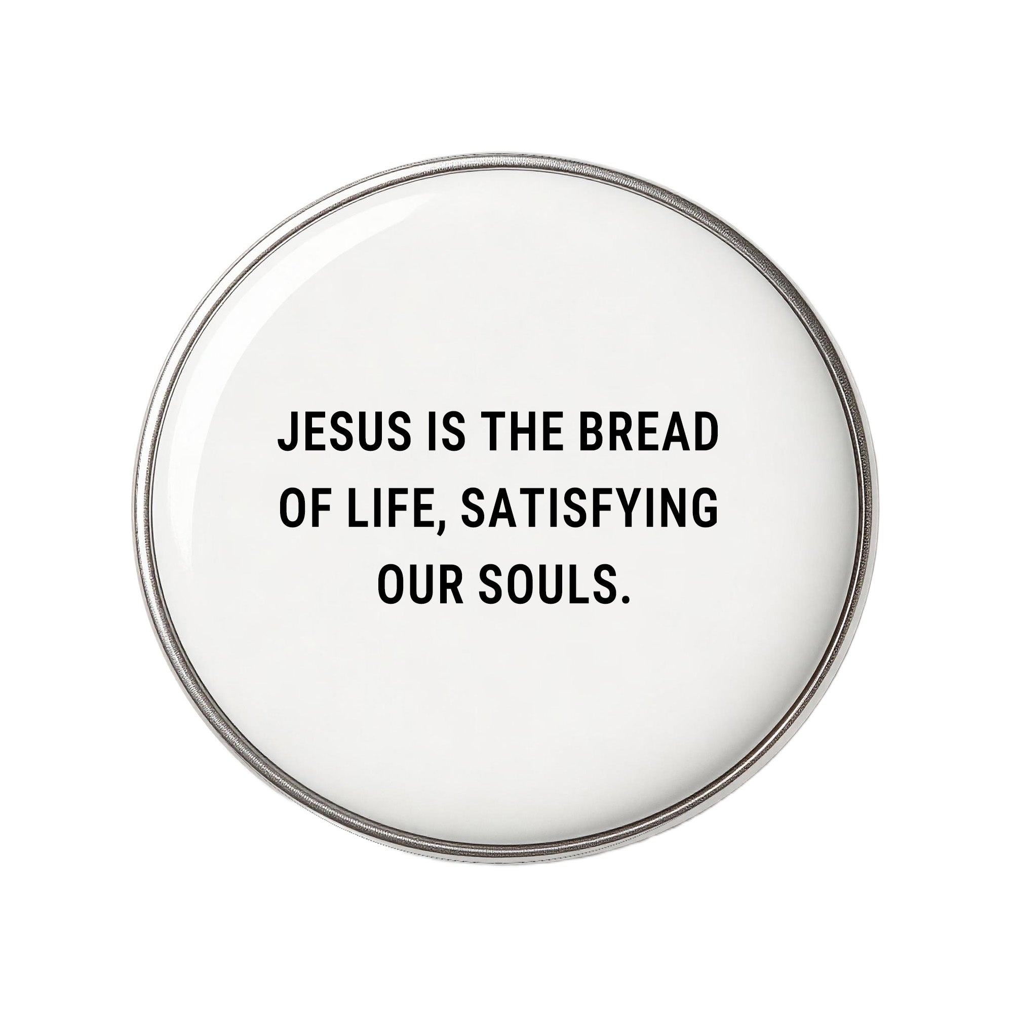 Jesus Is The Bread Of Life, Satisfying Our Souls - Faith-Inspired Statement Badge