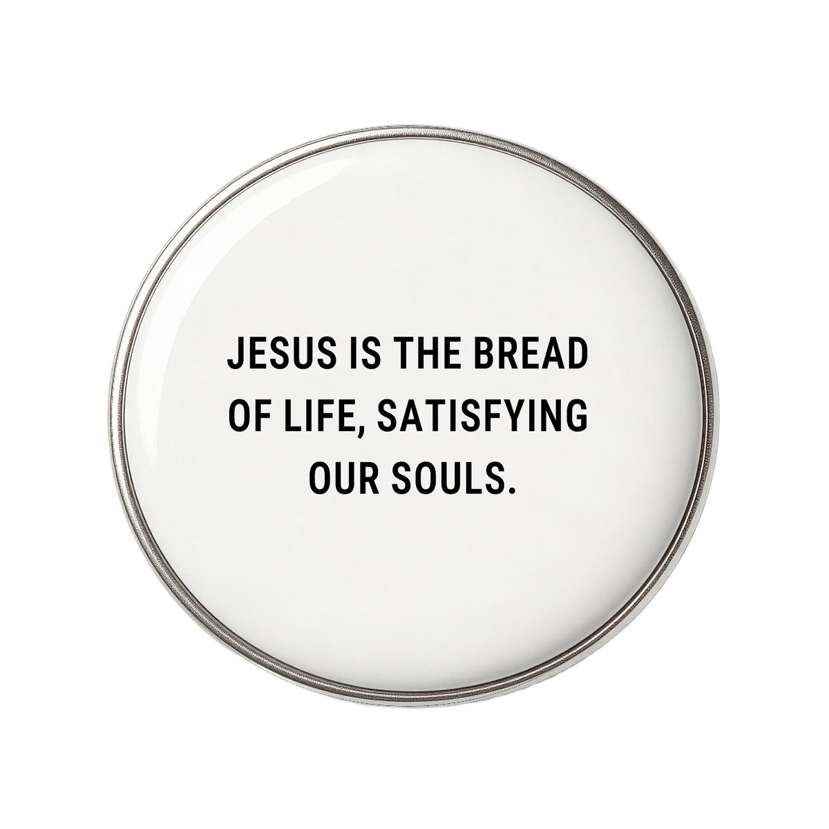 Jesus Is The Bread Of Life, Satisfying Our Souls - Faith-Inspired Statement Badge