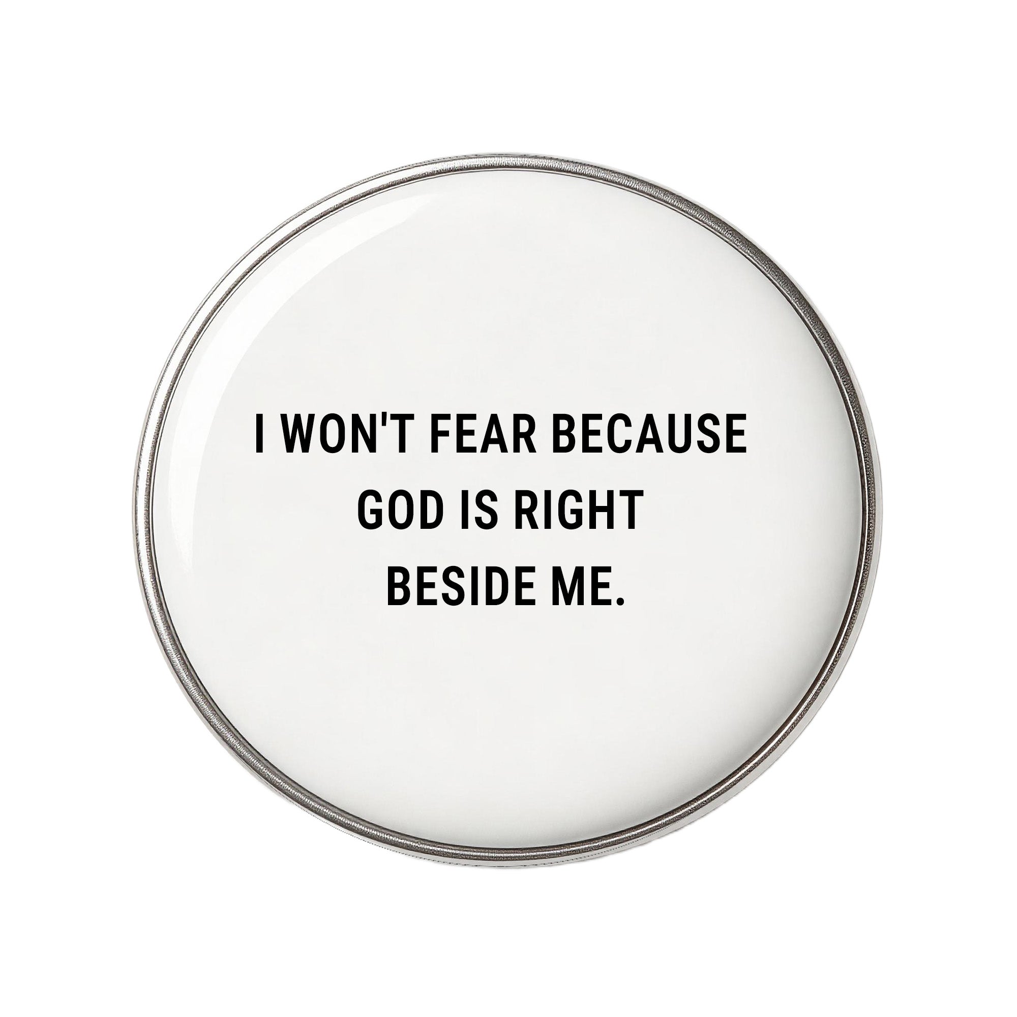 I Won't Fear Because God Is Right Beside Me - Faith-Inspired Statement Badge