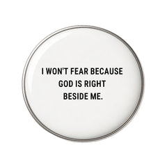 I Won't Fear Because God Is Right Beside Me - Faith-Inspired Statement Badge