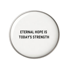 Eternal Hope Is Today's Strength - Faith-Inspired Statement Badge