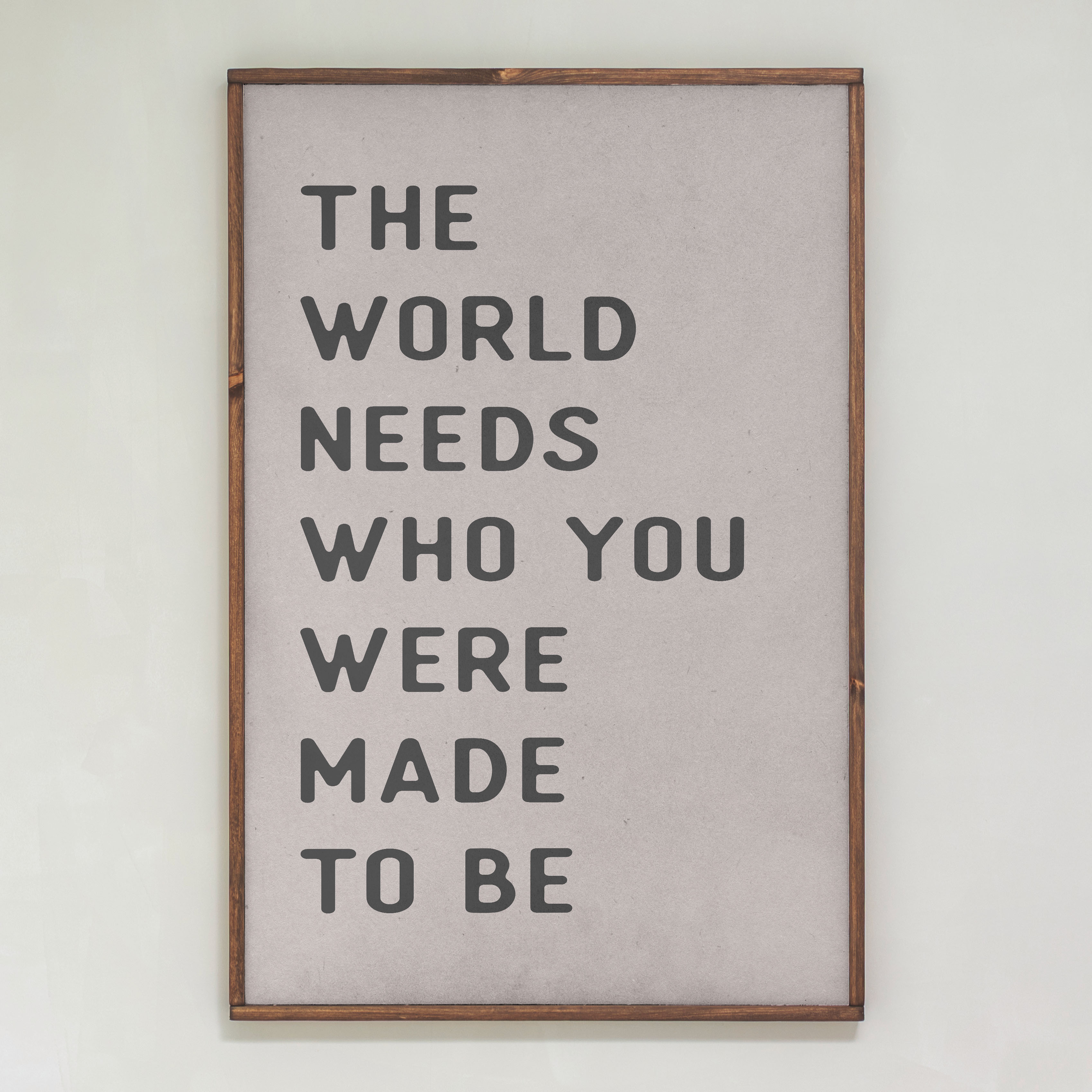 The World Needs Who You Were Made To Be | Framed Wooden Art
